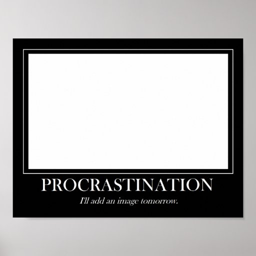 procrastination_poster-rff1229eab10848588239acab47f16993_qu6_8byvr_512.jpg