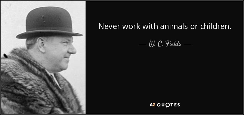 quote-never-work-with-animals-or-children-w-c-fields-64-52-54.jpg